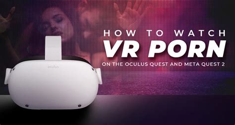 watching porn on meta quest 2|How to Watch VR Porn on the Oculus Quest and Meta Quest 2